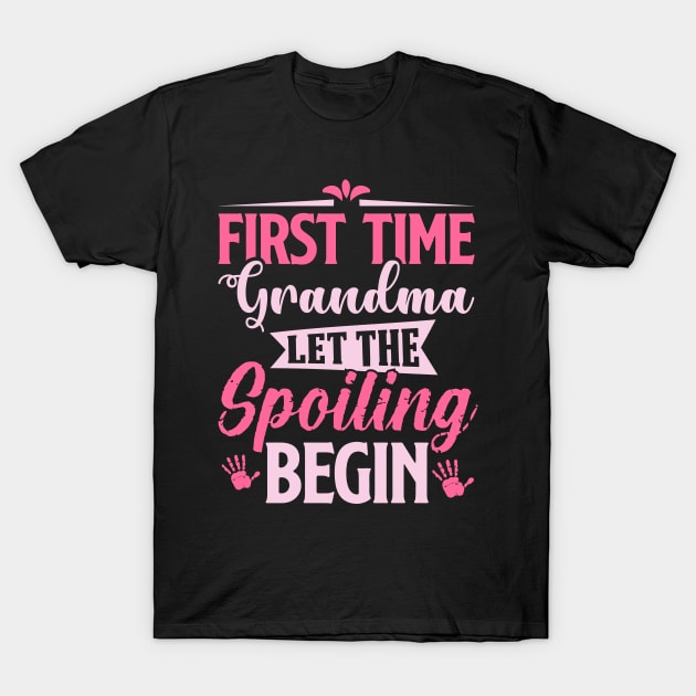 first time grandma let the spoiling begin T-Shirt by TheDesignDepot